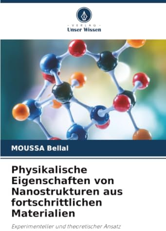 Physikalische Eigenschaften von Nanostrukturen aus fortschrittlichen Materialien: Experimenteller und theoretischer Ansatz