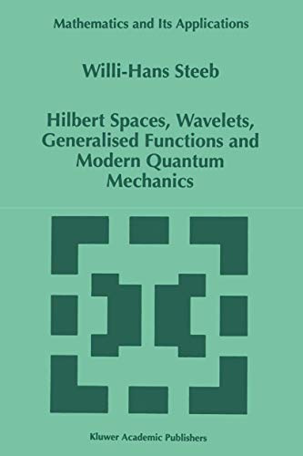 Hilbert Spaces, Wavelets, Generalised Functions and Modern Quantum Mechanics (Mathematics and Its Applications, Band 451)