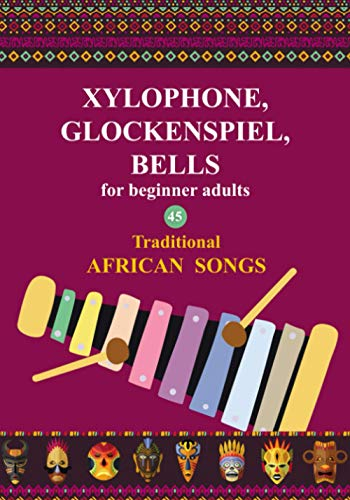 Xylophone, Glockenspiel, Bells for Beginner Adults. 45 Traditional African Songs: Play by Letter (Beginner Xylophone Songs: Easy Sheet Music for Starters, Band 2)