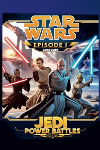 STAR WARS EPISODE 1: JEDI POWER BATTLES GAME GUIDE: Step-by-Step Walkthroughs, Hidden Power-Ups, and Masterful Combat Techniques