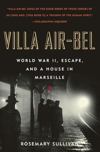 Villa Air-Bel: World War II, Escape, and a House in Marseille: World War II, Escape, and a House in Marseille – A Suspenseful True Story of the ... Andre Breton, Max Ernst, and Europe's Artists