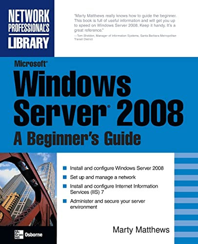 Microsoft Windows Server 2008: A Beginner's Guide (Network Professional's Library) (NETWORKING & COMM - OMG)