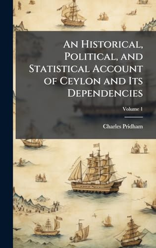 An Historical, Political, and Statistical Account of Ceylon and Its Dependencies