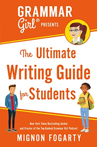 Grammar Girl Presents the Ultimate Writing Guide for Students (Quick & Dirty Tips)