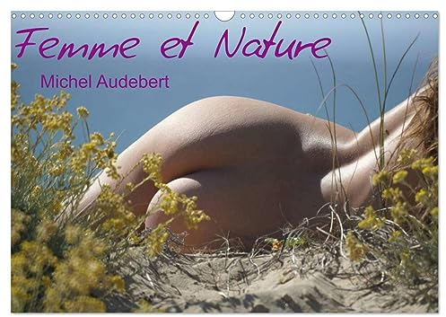 Femme et Nature (Calendrier mural 2024 DIN A3 vertical), CALVENDO calendrier mensuel: Travail photographique érotique sur le rapport sensoriel et émotionnel de la femme au contact de la nature...