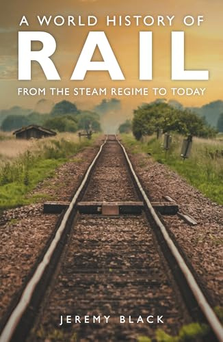 A World History of Rail: From the Steam Regime to Today
