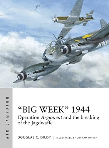 Big Week 1944: Operation Argument and the breaking of the Jagdwaffe: 27 (Air Campaign)
