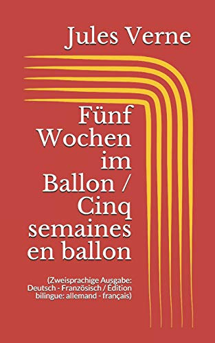 Fünf Wochen im Ballon / Cinq semaines en ballon (Zweisprachige Ausgabe: Deutsch - Französisch / Édition bilingue: allemand - français)