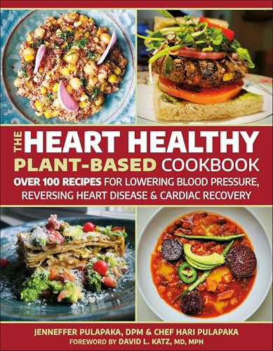 Heart Healthy Plant Based Cookbook, The: Over 100 Recipes for Lowering Blood Pressure, Reversing Heart Disease & Cardiac Recovery