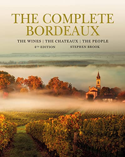 Complete Bordeaux: 4th edition: 4th edition: The Wines, The Chateaux, The People