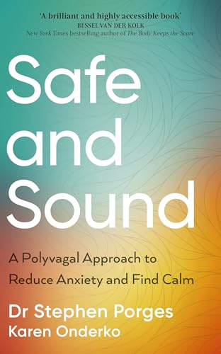 Safe and Sound: A Polyvagal Approach to Reduce Anxiety and Find Calm