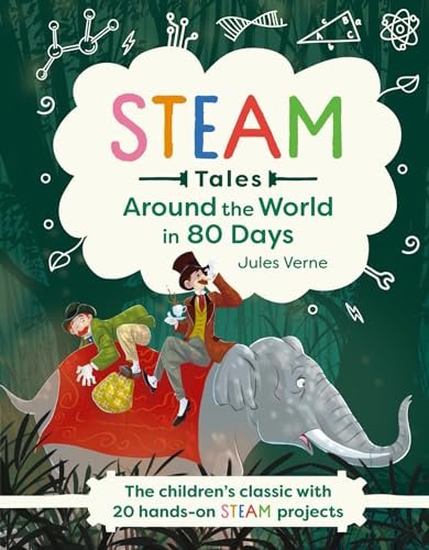 Around the World in 80 Days: The children's classic with 20 hands-on STEAM projects