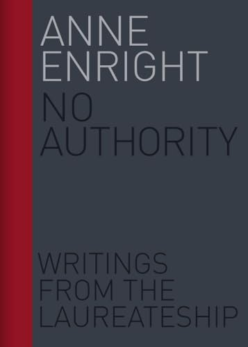 No Authority: Writings from the Laureateship (Volume 1) (Writings from the Laureate for Irish Fiction)