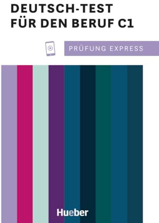 Prüfung Express – Deutsch-Test für den Beruf C1: Deutsch als Fremdsprache / Übungsbuch mit Audios online