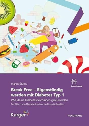 Break Free - Eigenständig werden mit Diabetes Typ 1: Wie kleine Diabetesheld*innen groß werden. Für Eltern von Diabeteskindern im Grundschulalter