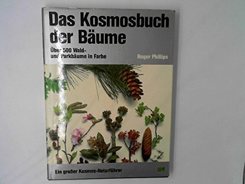 Das Kosmosbuch der Bäume. Über 500 Wald- und Parkbäume in Farbe. Ein grosser Kosmos-Naturführer