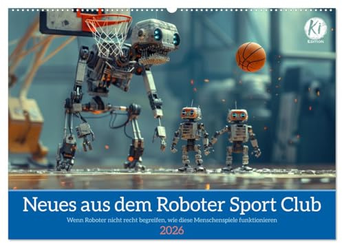Neues aus dem Roboter Sport Club (Wandkalender 2026 DIN A2 quer), CALVENDO Monatskalender: Retro Roboter Olympiade voll witziger Unkenntnis, wie das geht (CALVENDO Spass)
