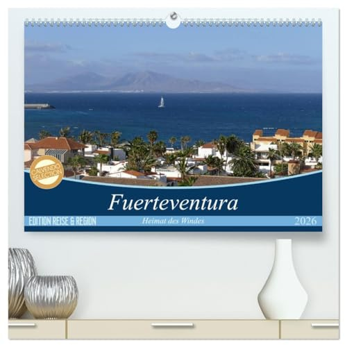 Fuerteventura - Heimat des Windes (hochwertiger Premium Wandkalender 2026 DIN A2 quer), Kunstdruck in Hochglanz: Anspruchsvolle Fotografien von ... schönsten Inseln der Kanaren (CALVENDO Orte)
