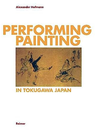Performing - painting in Tokugawa Japan: artistic practice and socio-economic functions of sekiga (paintings on the spot) (Hammonds Foundation Monograph Series on Asien Art)
