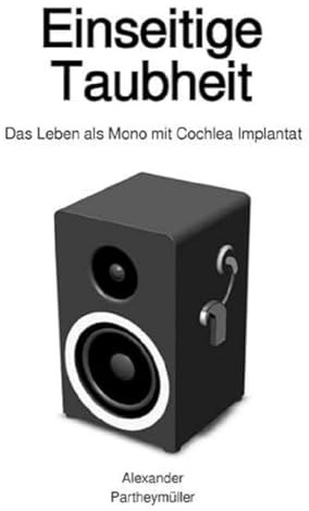 Einseitige Taubheit: Das Leben als Mono mit Cochlea Implantat