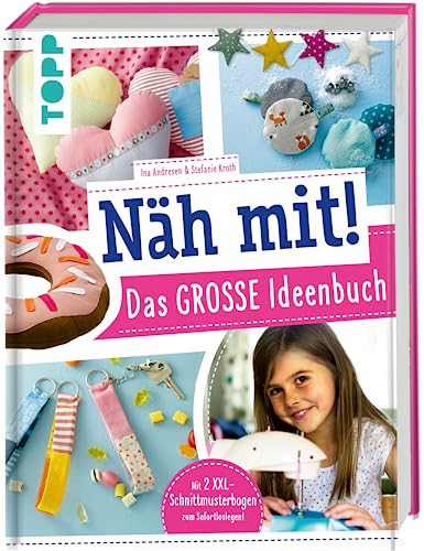 Näh mit! Das große Ideenbuch: Tolle Nähideen für Kinder ab 7 Jahren. Mit 2 XXL-Schnittmusterbogen zum Sofort-Loslegen! (Näh mit! Die Kindernähschule)