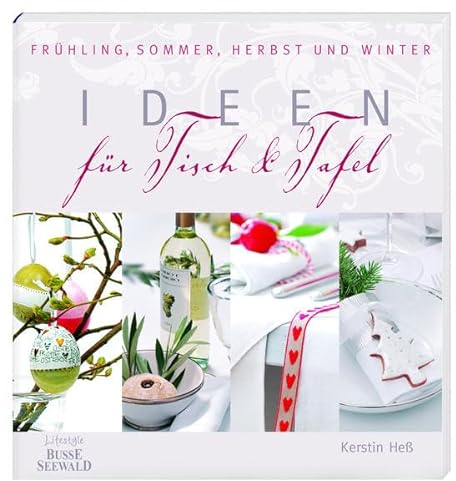 Ideen für Tisch und Tafel: Frühling, Sommer, Herbst und Winter