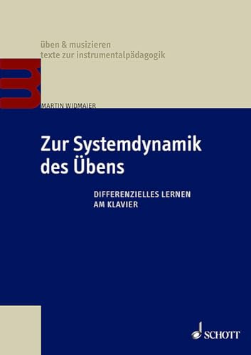 Zur Systemdynamik des Übens: Differenzielles Lernen am Klavier (üben & musizieren – texte zur instrumentalpädagogik)