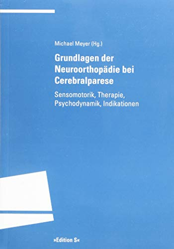 Grundlagen der Neuroorthopädie bei Cerebralparese: Sensomotorik, Therapie, Psychodynamik, Indikationen (Programm Edition S)