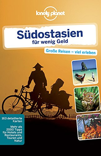 Lonely Planet Reiseführer Südostasien für wenig Geld: Große Reisen - viel erleben. Mehr als 2000 Tipps für Hotels und Restaurants, Touren und Natur