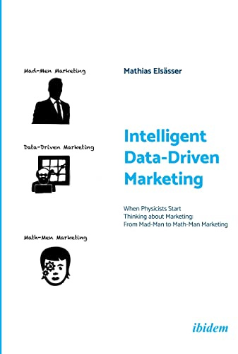 Intelligent Data-Driven Marketing: When Physicists Start Thinking about Marketing: From Mad-Man to Math-Man Marketing (Emersion: Emergent Village resources for communities of faith)