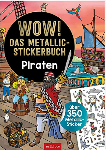 WOW! Das Metallic-Stickerbuch – Piraten: Über 350 Metallic-Sticker | Stickerheft mit glänzenden Folienstickern für Kinder ab 4 (Wow! Metallic-Sticker)