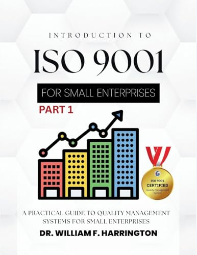 INTRODUCTION TO ISO 9001 FOR SMALL ENTERPRISES: A Practical Guide to Quality Management Systems for Small Enterprises