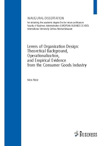 Levers of Organization Design: Theoretical Background, Operationalization, and Empirical Evidence from the Consumer Goods Industry