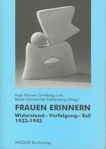 Frauen erinnern: Widerstand - Verfolgung - Exil 1933-1945