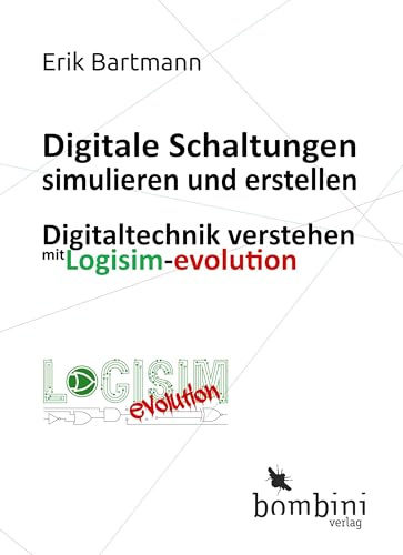 Digitale Schaltungen simulieren und erstellen: Digitaltechnik verstehen mit Logisim-evolution