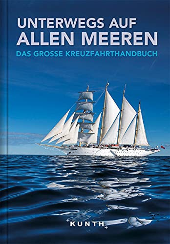 Unterwegs auf allen Meeren: Das große Kreuzfahrthandbuch (KUNTH Unterwegs in ...)