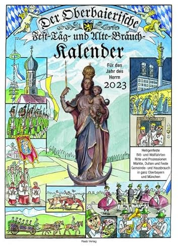 Der Oberbaierische - Fest -Täg - und Alte - Bräuch - Kalender 2023: Für das Jahr des Herrn