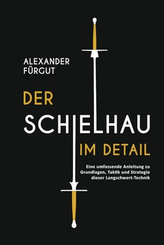 Der Schielhau im Detail: Eine umfassende Anleitung zu Grundlagen, Taktik und Strategie dieser Langschwert-Technik