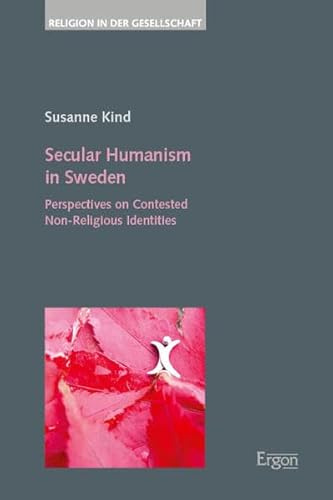 Secular Humanism in Sweden: Perspectives on Contested Non-Religious Identities (Religion in der Gesellschaft)