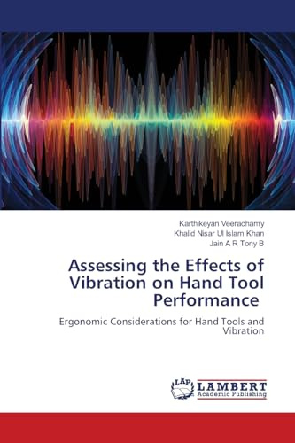 Assessing the Effects of Vibration on Hand Tool Performance: Ergonomic Considerations for Hand Tools and Vibration