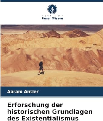Erforschung der historischen Grundlagen des Existentialismus
