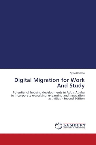 Digital Migration for Work And Study: Potential of housing developments in Addis Ababa to incorporate e-working, e-learning and innovation activities - Second Edition