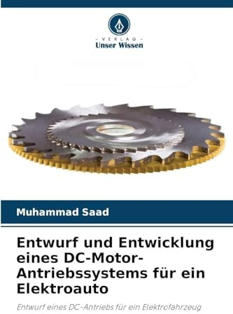 Entwurf und Entwicklung eines DC-Motor-Antriebssystems für ein Elektroauto: Entwurf eines DC-Antriebs für ein Elektrofahrzeug