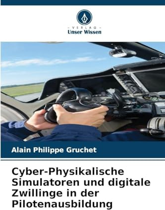 Cyber-Physikalische Simulatoren und digitale Zwillinge in der Pilotenausbildung