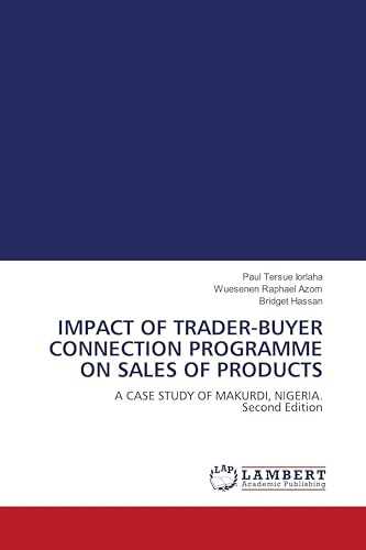 IMPACT OF TRADER-BUYER CONNECTION PROGRAMME ON SALES OF PRODUCTS: A CASE STUDY OF MAKURDI, NIGERIA. Second Edition