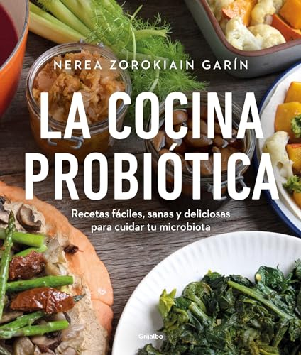 La cocina probiótica: Recetas fáciles, sanas y deliciosas para cuidar tu microbiota (Cocina saludable)