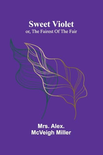 Sweet Violet: or, the fairest of the fair