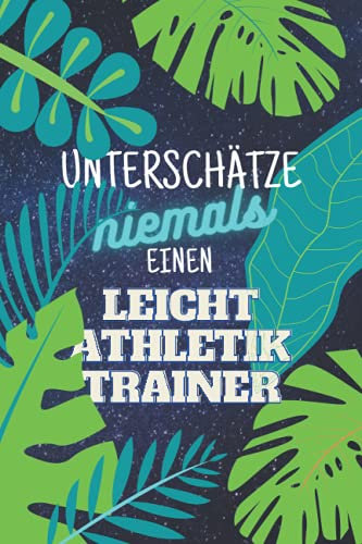 Unterschätze niemals einen Leichtathletik Trainer: Notizbuch inkl. Kalender 2022 | Das perfekte Geschenk für Männer, die Leichtathleten ausbilden | Geschenkidee | Geschenke