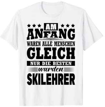 Herren Am Anfang Waren Alle Menschen Gleich Skilehrer Ski T-Shirt