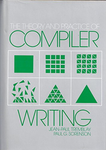 The Theory and Practice of Compiler Writing (McGraw-Hill Series in Computer Organization and Architecture)